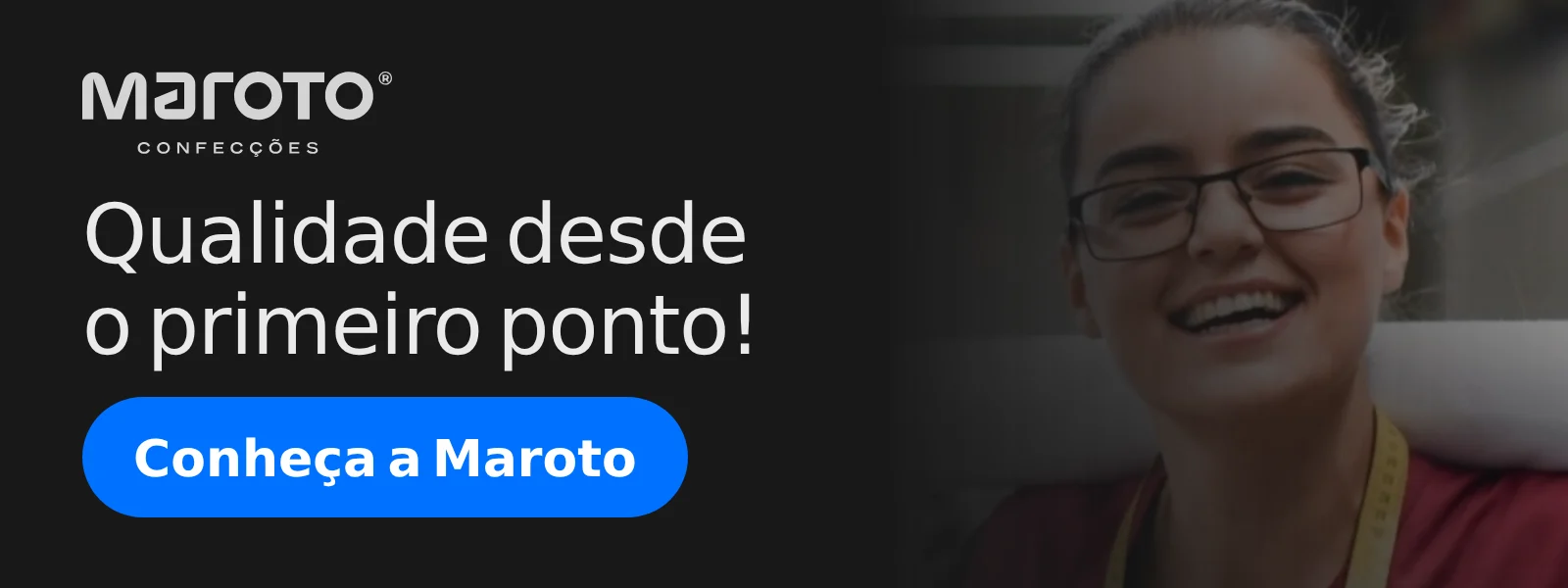 Maroto Confecções: qualidade desde o primeiro ponto. Uniformes profissionais e escolares desde 1986, em Brumadinho, Minas Gerais. Ao lado, uma costureira sorri carregando um rolo de tecido na fábrica.